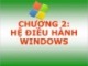 Bài giảng môn Tin học đại cương - Chương 2: Hệ điều hành Windows