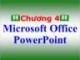 Bài giảng môn Tin học đại cương - Chương 4: Microsoft Office PowerPoint