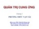 Bài giảng Quản trị cung ứng: Chương 3 - PhD. Đinh Bá Hùng Anh