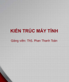 Bài giảng Kiến trúc máy tính - Th.S Phan Thanh Toàn