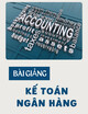 Bài giảng Kế toán ngân hàng: Chương 3 - ThS. Phùng Thị Hồng Gấm